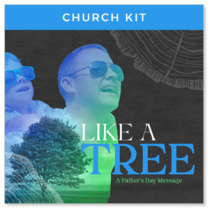 Father's Day: Like a Tree Digital Church Kit Campaign Kits