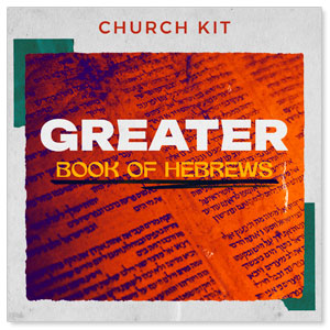 Christ is Greater: The Book of Hebrews	Digital Kit Campaign Kits